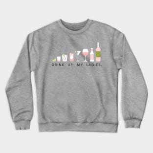 Drink up, my ladies! Crewneck Sweatshirt